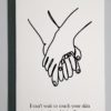Image of two hands holding with words that read "I can't wait to touch your skin again when this is all over"