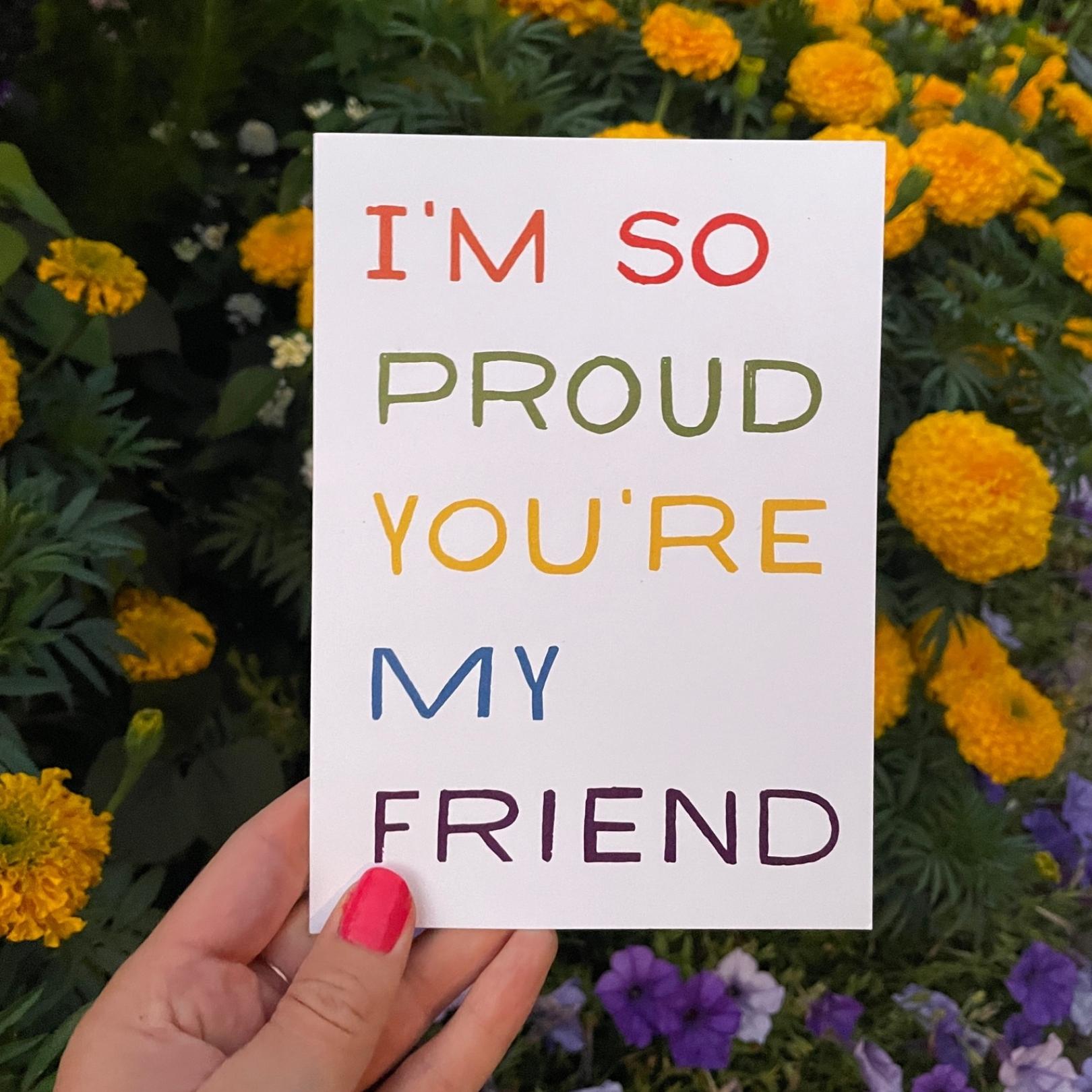 I'm so proud you're my friend card