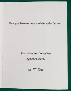 ​​The inside, right-hand side of an open greeting card reads, "Now you have someone to blame the farts on." as the main greeting. Underneath is text in a handwriting font reads, "your personal message appears here. xx, PS Post"