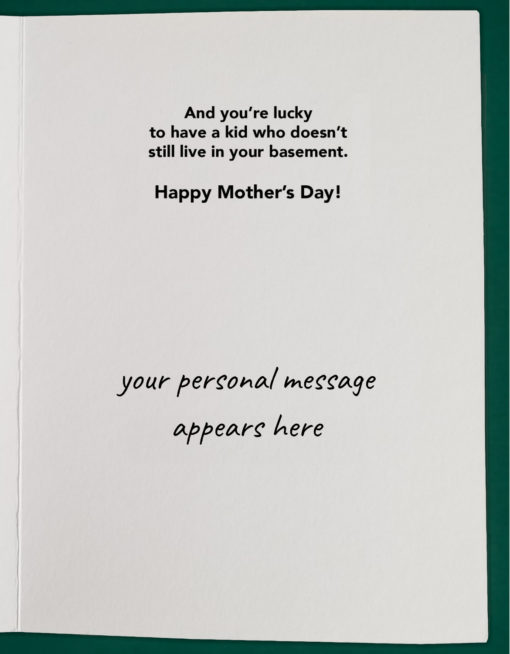 The inside, right-hand side of an open greeting card reads, "And you're lucky to have a kid who doesn't still live in your basement. Happy Mother's Day!" as the main greeting. Underneath is text in a handwriting font reads, "your personal message appears here. xx, PS Post"